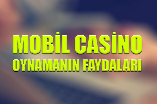 Mobil casino oynamanın faydaları