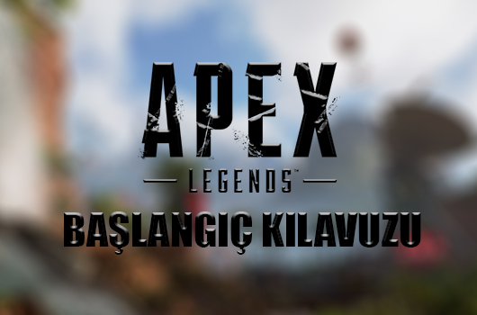 Apex Legends başlangıç ​​kılavuzu